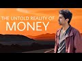 THE UNTOLD REALITY OF MONEY (MUST WATCH)