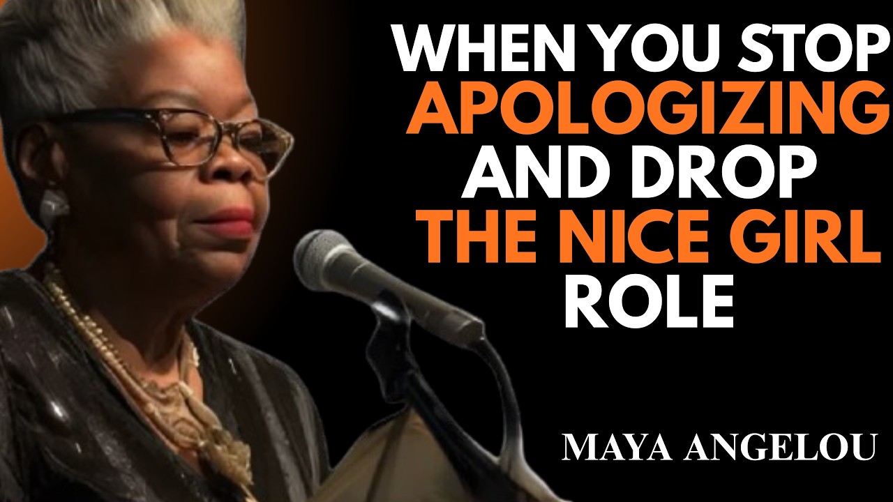 When You Stop Apologizing and Drop the Nice Girl Role | Maya Angelou |