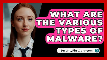 What Are The Various Types Of Malware? - SecurityFirstCorp.com
