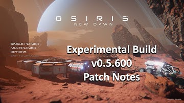 Osiris New Dawn - Experimental Build v0.5.600 - Patch Notes