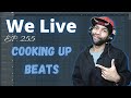 We Live!!! Ep.255 Cooking Up Beats