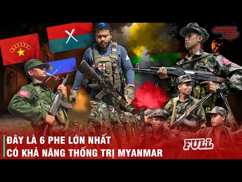 NHỮNG LỰC LƯỢNG PHIẾN QUÂN TRONG NỘI CHIẾN MYANMAR (FULL): PHE NÀO SẼ CÓ KHẢ NĂNG THỐNG TRỊ MYANMAR?