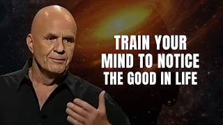 Train Your Mind To Notice The Good In Life | Wayne Dyer