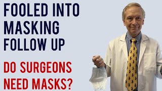 Fooled into masking followup. Do Surgeons Need Masks?