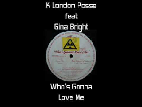 K London Posse feat Gina Bright - Who's Gonna Love...