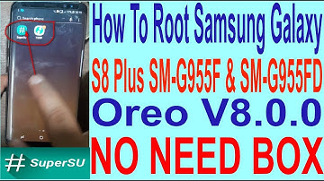 How To Root Samsung Galaxy S8 Plus SM-G955F & SM-G955FD Oreo V8.0.0