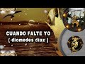 CUANDO FALTE YO - diomedes díaz con letra 🎙️con sentimiento