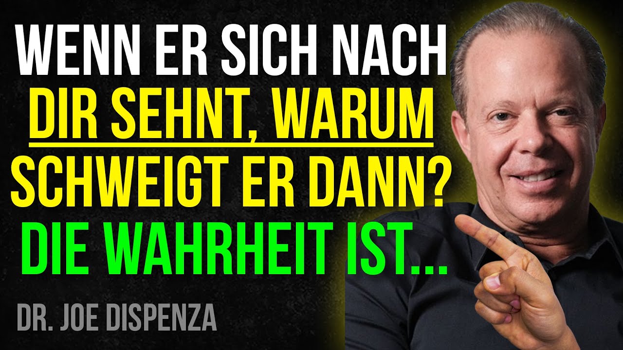 WENN ER SICH NACH DIR SEHNT, WARUM SCHWEIGT ER? Die Wahrheit wird dich SCHOCKIEREN | JOE DISPENZA