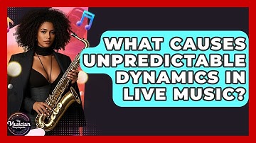 What Causes Unpredictable Dynamics In Live Music? - The Musician Encyclopedia