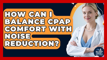 How Can I Balance CPAP Comfort With Noise Reduction? - Sleep Apnea Support Network