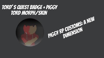 HOW TO GET "TORD´S QUEST" BADGE + PIGGY FNF TORD MORPH IN PIGGY RP CUSTOMS: A NEW DIMENSION [ROBLOX]