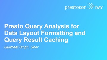 Presto Query Analysis for Data Layout Formatting and Query Result Caching - Gurmeet Singh, Uber