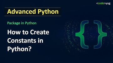 Handling Constants in Python Projects | Python Tutorial in Hindi | Advanced Python Tutorial in Hindi