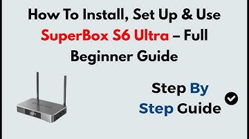 How To Install, Set Up & Use SuperBox S6 Ultra – Full Beginner Guide