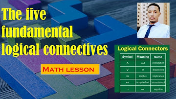 The five fundamental logical connectives Math Lesson