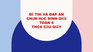 ĐỀ THI VÀ ĐÁP ÁN HỌC SINH GIỎI TOÁN 6 THCS Cầu Giấy