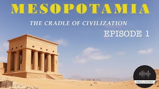 Eras Echo Episode 1 Mesopotamia The Cradle Of Civilization