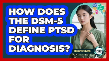 How Does The DSM-5 Define PTSD For Diagnosis?