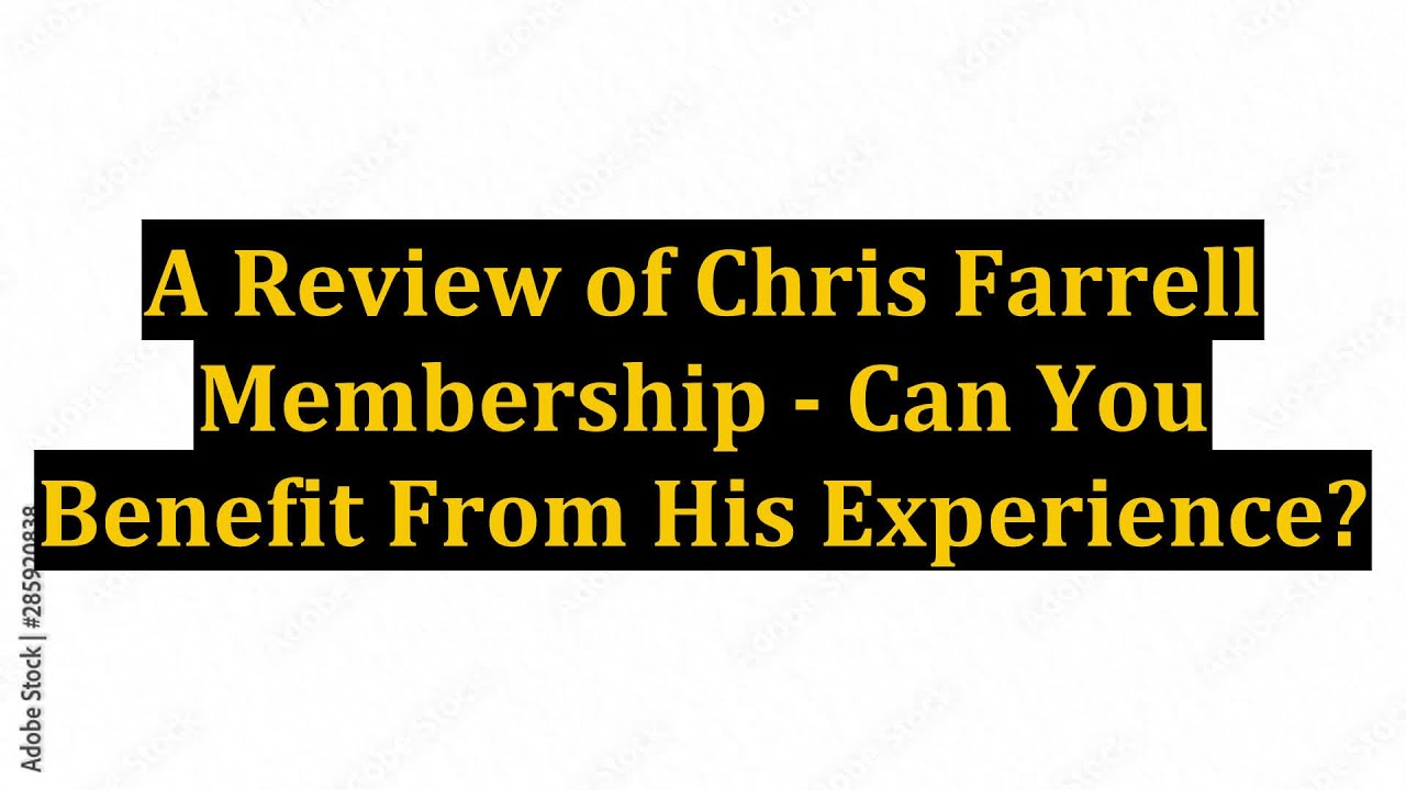 A Review of Chris Farrell Membership - Can You Benefit From His Experience?