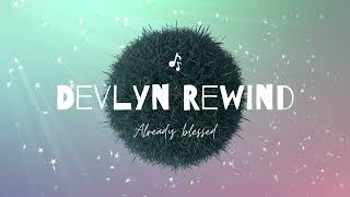 Devlyn Rewind - Already blessed Wealth