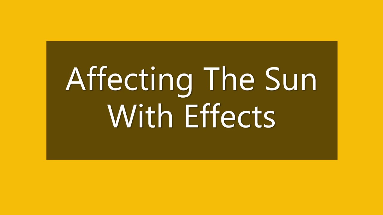 Affecting The Sun With Effects YouTube