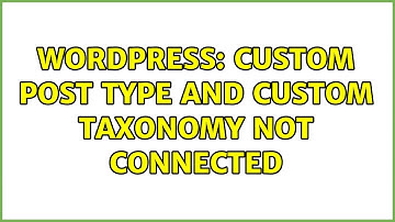 Wordpress: Custom Post Type and Custom Taxonomy not connected (2 Solutions!!)