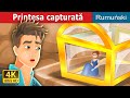 Prințesa capturată | Trapped Story in Romana | Romanian Fairy Tales