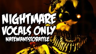 NateWantsToBattle - Nightmare (Vocals Only) FNAF Song
