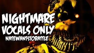 Natewantstobattle - Nightmare Vocals Only Fnaf Song