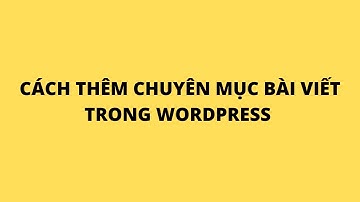 Cách Thêm Chuyên Mục Bài Viết Trong Wordpress