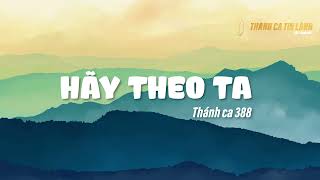 Video thumbnail of "THÁNH CA 388 | HÃY THEO TA | KARAOKE THÁNH CA TIN LÀNH"