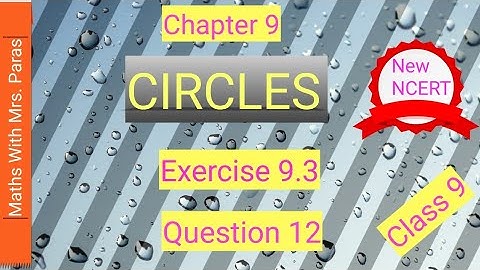 Chapter 9 Circles  | Exercise 9.3 | Question 12 | New NCERT Class 9 Maths