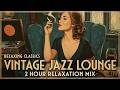 Vintage Jazz Lounge ~ Relaxing Old School Jazz & Classic Jazz Club Music for Night Vibes Now