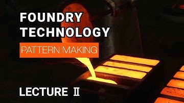 FOUNDRY TECHNOLOGY | PATTERN MAKING | LECTURE 2