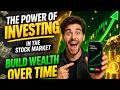The Power of Investing in the Stock Market (Build Wealth Over Time)