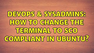 Celebrity DevOps & SysAdmins: How to change the terminal to SCO compliant in Ubuntu? (3 Solutions!!) Wealth