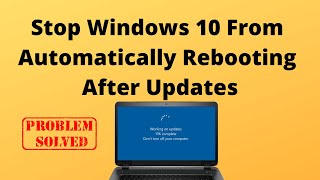 stop windows 10 from automatically rebooting after updates