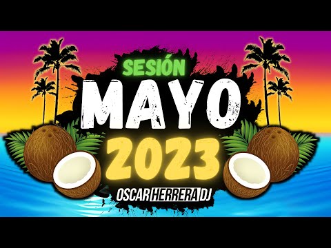 Sesion MAYO 2023 MIX (Reggaeton, Comercial, Trap, Flamenco, Dembow) Oscar Herrera DJ