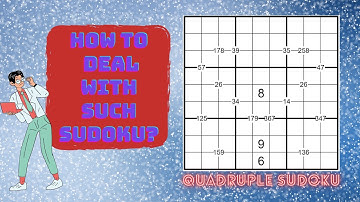 Tips to Tackle any Quadruple Sudoku !