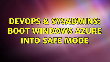 DevOps & SysAdmins: Boot Windows Azure into Safe Mode (2 Solutions!!)