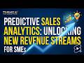 Predictive Sales Analytics: Unlocking New Revenue Streams for SMEs