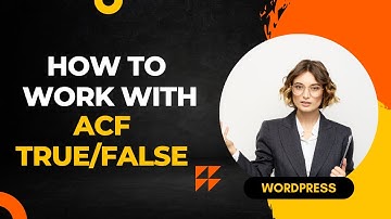 How to Work With Advanced Custom Fields True/False | WordPress