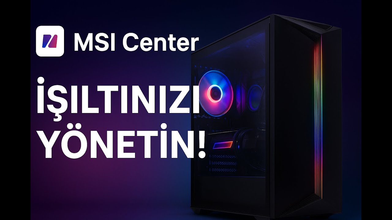 "PC’nizi Parlatın: MSI Center ile RGB Aydınlatmayı Kontrol Edin!"
