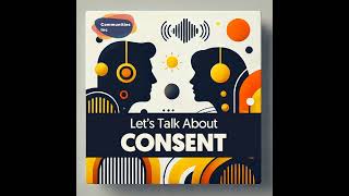 Let's Talk About Consent