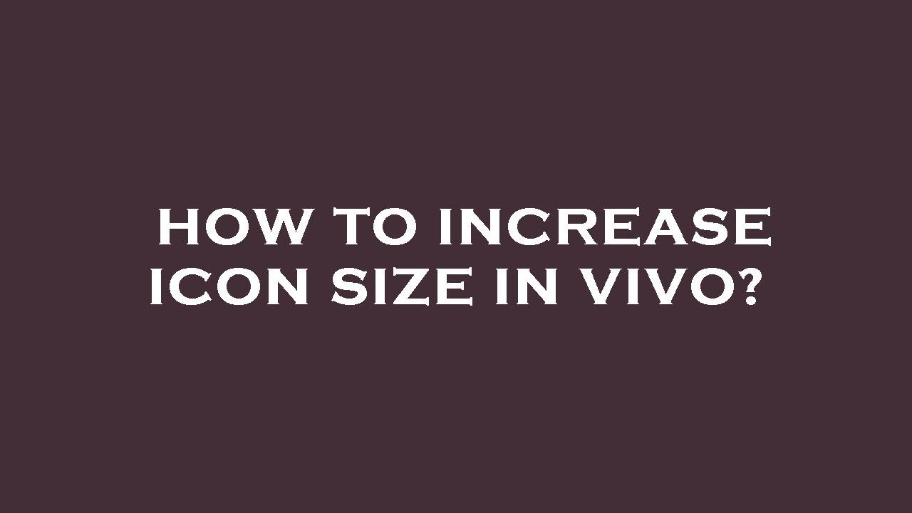How To Increase Icon Size In Vivo YouTube how-to-increase-icon-size-in-vivo-youtube