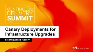Canary Deployments for Infrastructure Upgrades - Stephen Atwell, Armory