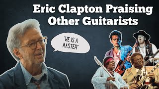 Eric Clapton Praising Other Guitarists