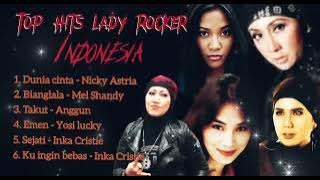 Top Hits lady rocker terbaik Indonesia. Nicky Astria, Anggun, Mel Shandy, Yosi lucky, Inka Cristie.