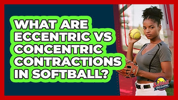 What Are Eccentric Vs Concentric Contractions In Softball? - Softball Basics and Beyond