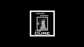 THE CURE - &#39;CHARLOTTE SOMETIMES&#39; (Ian Stone&#39;s 2023 Extended &amp; Remixed &#39;GothRock&#39; Version)